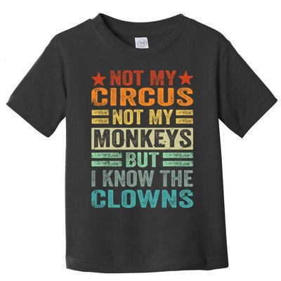 Not My Circus Not My Monkeys But I Know The Clowns Toddler T-Shirt