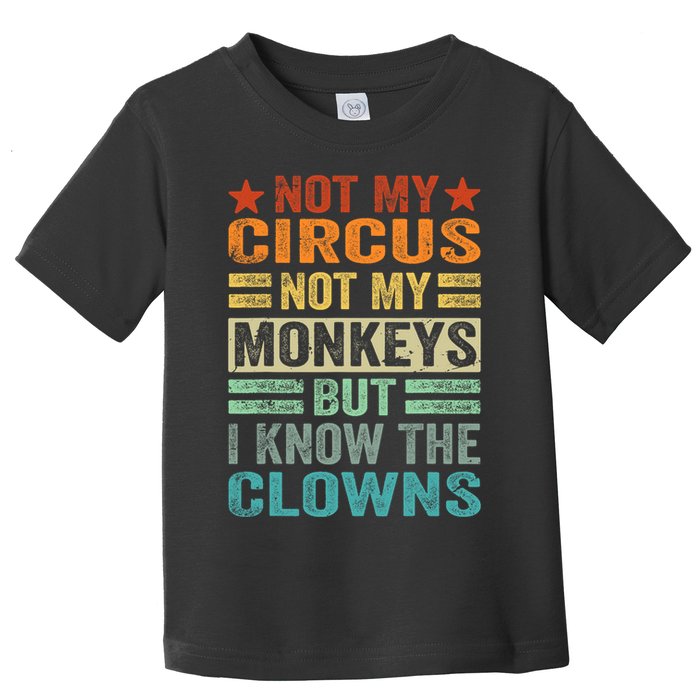 Not My Circus Not My Monkeys But I Know The Clowns Toddler T-Shirt