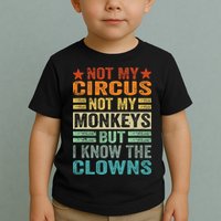 Not My Circus Not My Monkeys But I Know The Clowns Toddler T-Shirt