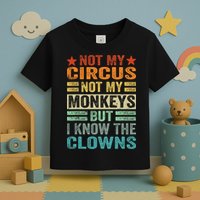 Not My Circus Not My Monkeys But I Know The Clowns Toddler T-Shirt