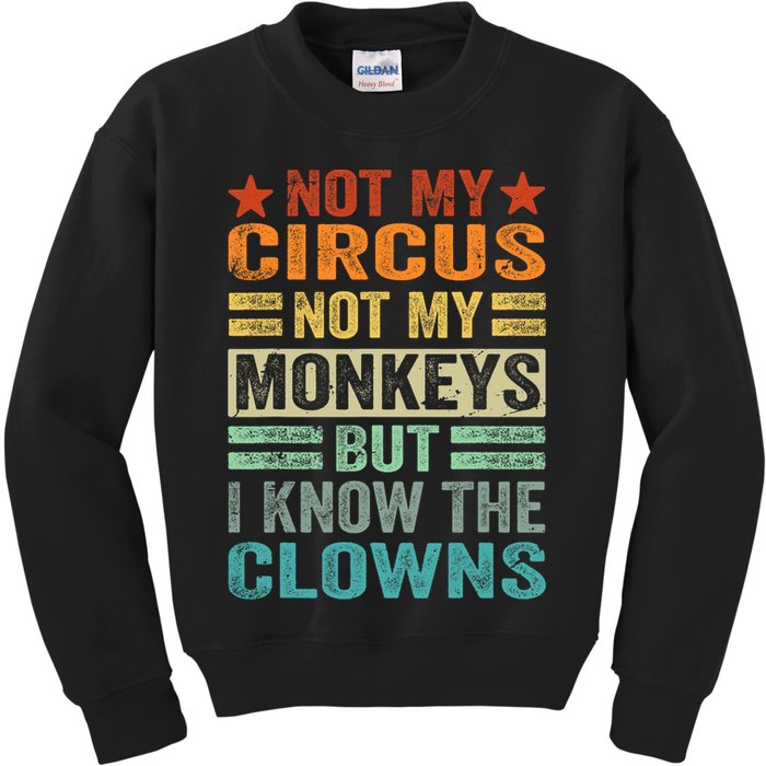 Not My Circus Not My Monkeys But I Know The Clowns Kids Sweatshirt