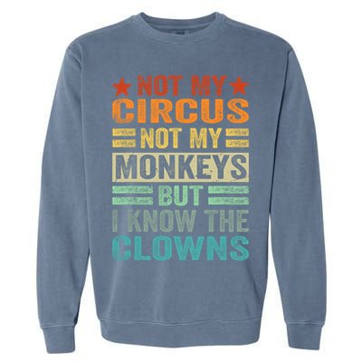 Not My Circus Not My Monkeys But I Know The Clowns Garment-Dyed Sweatshirt