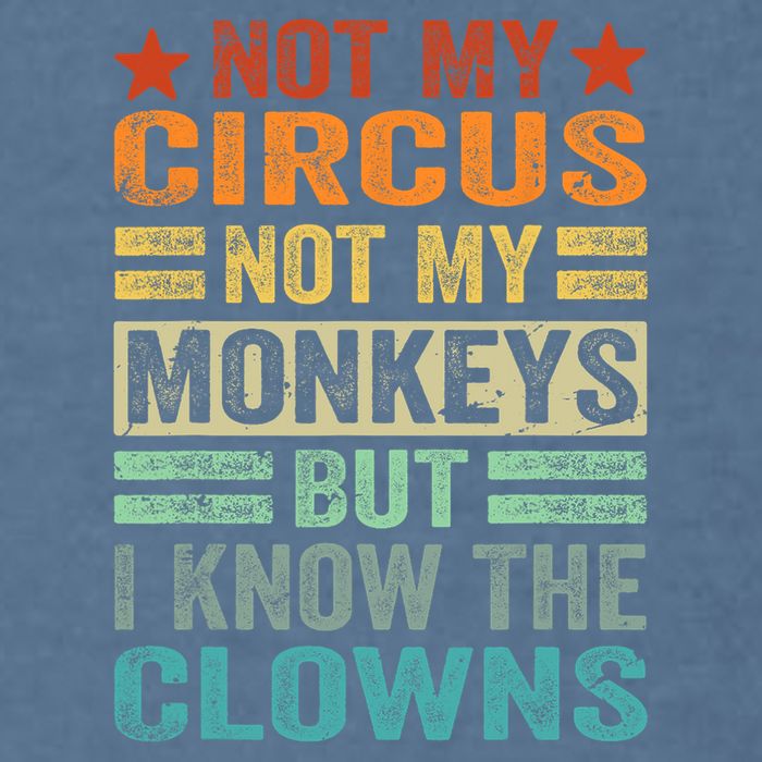 Not My Circus Not My Monkeys But I Know The Clowns Garment-Dyed Sweatshirt