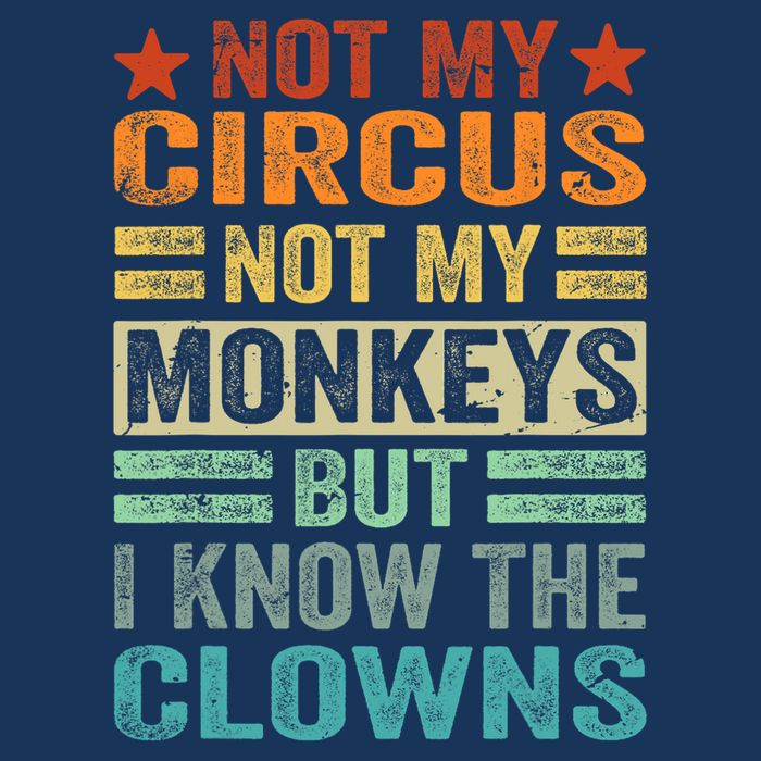 Not My Circus Not My Monkeys But I Know The Clowns Infant Baby Jersey Bodysuit