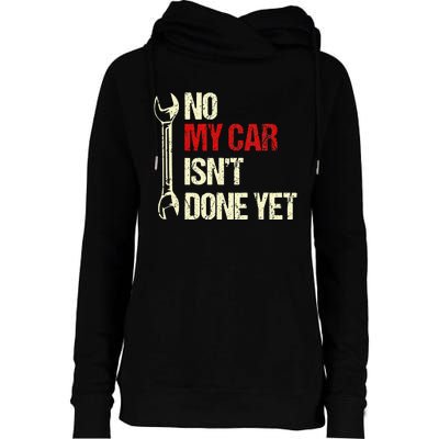 No My Car Isn't Done Yet Tools Mechanic Garage Hobby Womens Funnel Neck Pullover Hood