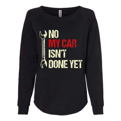 No My Car Isn't Done Yet Tools Mechanic Garage Hobby Womens California Wash Sweatshirt