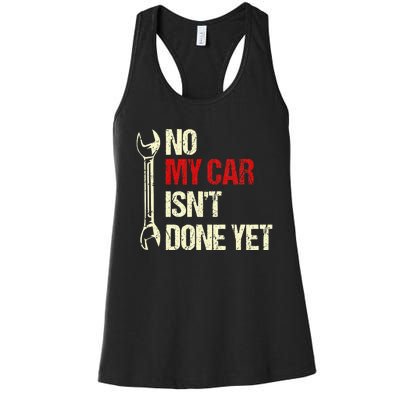 No My Car Isn't Done Yet Tools Mechanic Garage Hobby Women's Racerback Tank