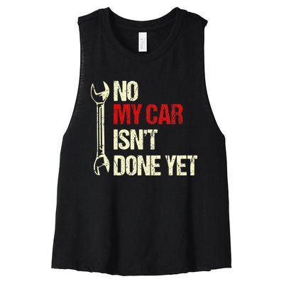 No My Car Isn't Done Yet Tools Mechanic Garage Hobby Women's Racerback Cropped Tank