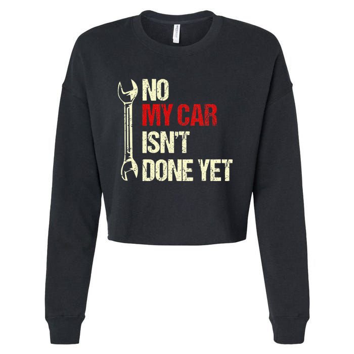 No My Car Isn't Done Yet Tools Mechanic Garage Hobby Cropped Pullover Crew