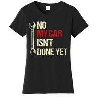 No My Car Isn't Done Yet Tools Mechanic Garage Hobby Women's T-Shirt