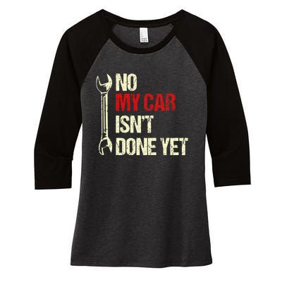 No My Car Isn't Done Yet Tools Mechanic Garage Hobby Women's Tri-Blend 3/4-Sleeve Raglan Shirt