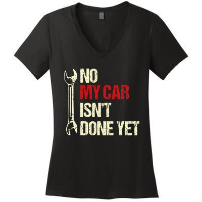 No My Car Isn't Done Yet Tools Mechanic Garage Hobby Women's V-Neck T-Shirt