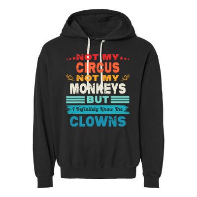 Not My Circus Not My Monkeys But I Definitely Know The Clown Garment-Dyed Fleece Hoodie
