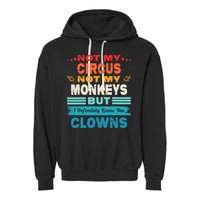 Not My Circus Not My Monkeys But I Definitely Know The Clown Garment-Dyed Fleece Hoodie