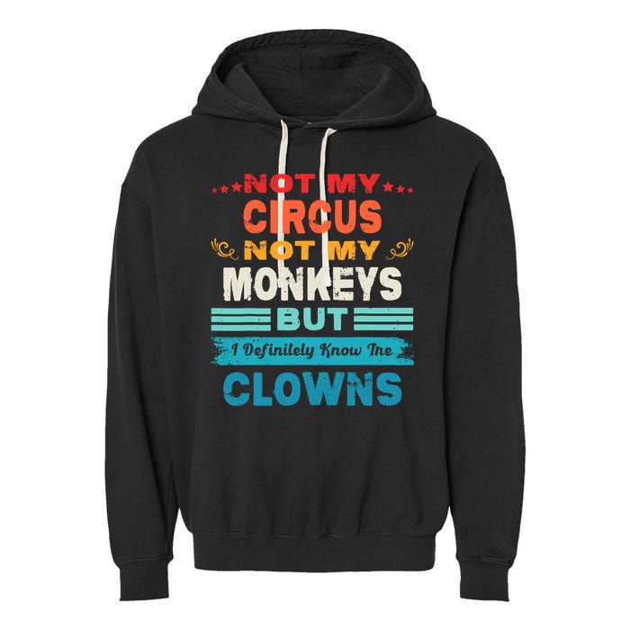 Not My Circus Not My Monkeys But I Definitely Know The Clown Garment-Dyed Fleece Hoodie