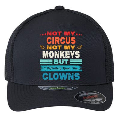 Not My Circus Not My Monkeys But I Definitely Know The Clown Flexfit Unipanel Trucker Cap