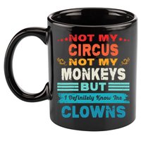 Not My Circus Not My Monkeys But I Definitely Know The Clown 11oz C Handle Ceramic Mug