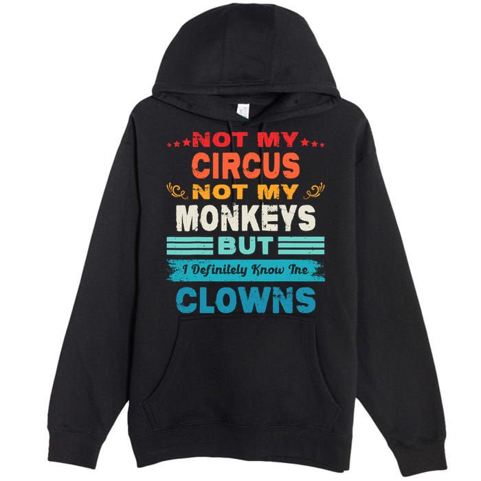 Not My Circus Not My Monkeys But I Definitely Know The Clown Premium Pullover Hoodie