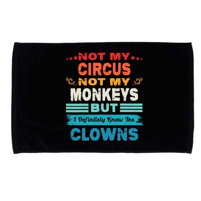 Not My Circus Not My Monkeys But I Definitely Know The Clown Microfiber Hand Towel