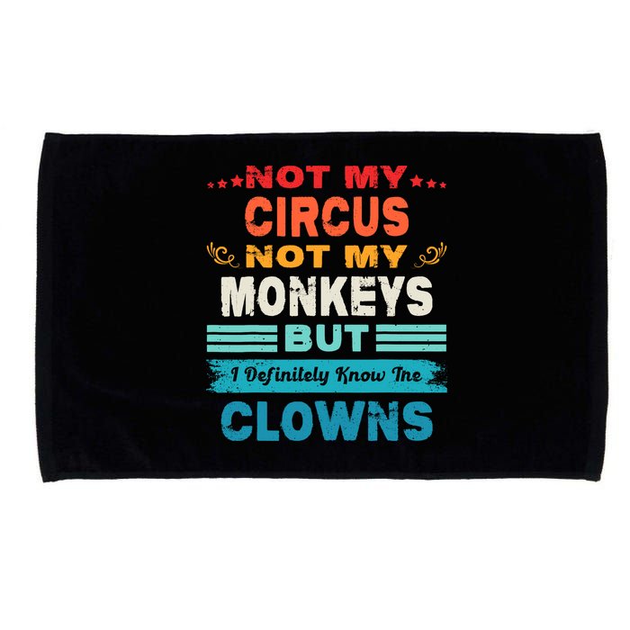 Not My Circus Not My Monkeys But I Definitely Know The Clown Microfiber Hand Towel