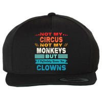 Not My Circus Not My Monkeys But I Definitely Know The Clown Wool Snapback Cap