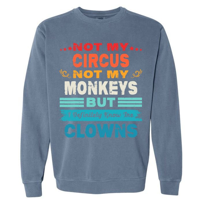 Not My Circus Not My Monkeys But I Definitely Know The Clown Garment-Dyed Sweatshirt