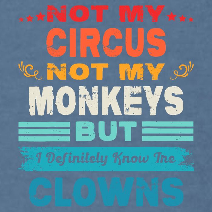 Not My Circus Not My Monkeys But I Definitely Know The Clown Garment-Dyed Sweatshirt
