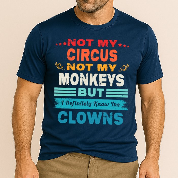 Not My Circus Not My Monkeys But I Definitely Know The Clown Performance Shirt