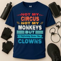 Not My Circus Not My Monkeys But I Definitely Know The Clown Performance Shirt