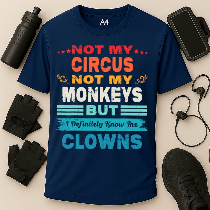 Not My Circus Not My Monkeys But I Definitely Know The Clown Performance Shirt