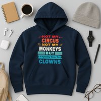 Not My Circus Not My Monkeys But I Definitely Know The Clown Hoodie