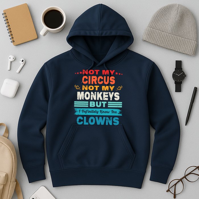 Not My Circus Not My Monkeys But I Definitely Know The Clown Hoodie