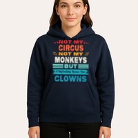 Not My Circus Not My Monkeys But I Definitely Know The Clown Hoodie