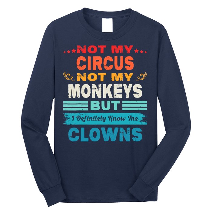 Not My Circus Not My Monkeys But I Definitely Know The Clown Long Sleeve Shirt