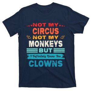 Not My Circus Not My Monkeys But I Definitely Know The Clown T-Shirt