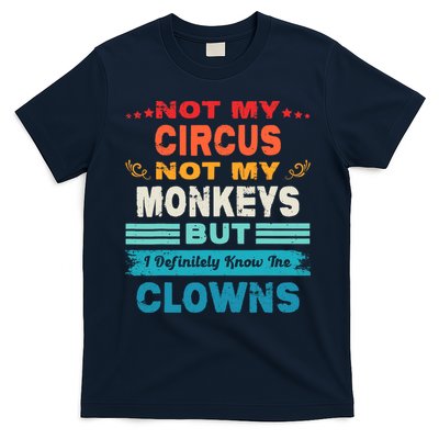 Not My Circus Not My Monkeys But I Definitely Know The Clown T-Shirt