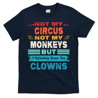 Not My Circus Not My Monkeys But I Definitely Know The Clown T-Shirt