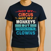 Not My Circus Not My Monkeys But I Definitely Know The Clown T-Shirt