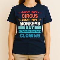 Not My Circus Not My Monkeys But I Definitely Know The Clown T-Shirt