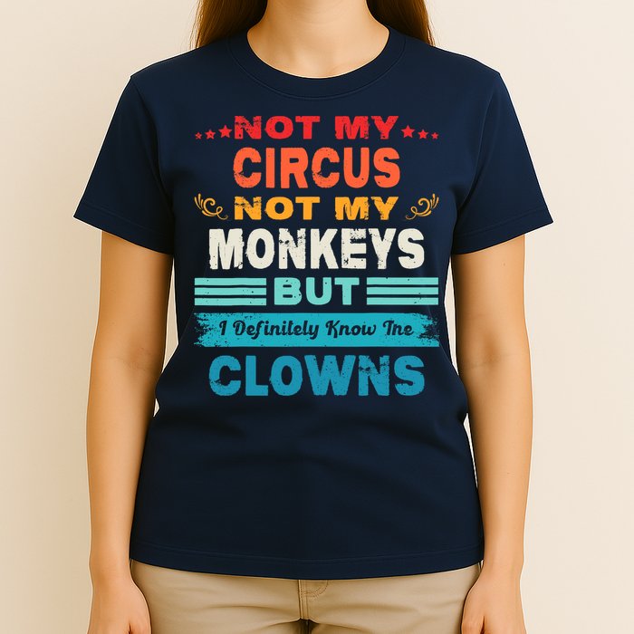 Not My Circus Not My Monkeys But I Definitely Know The Clown T-Shirt