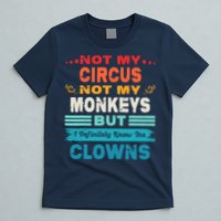 Not My Circus Not My Monkeys But I Definitely Know The Clown T-Shirt