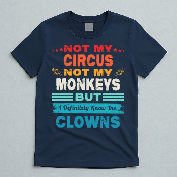 Not My Circus Not My Monkeys But I Definitely Know The Clown T-Shirt