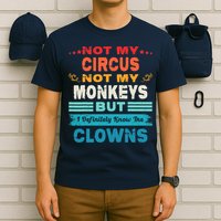 Not My Circus Not My Monkeys But I Definitely Know The Clown T-Shirt