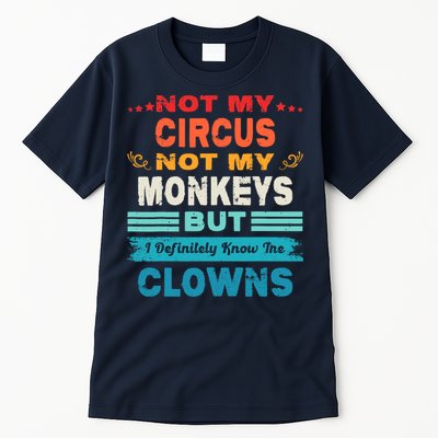 Not My Circus Not My Monkeys But I Definitely Know The Clown Tall T-Shirt