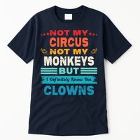 Not My Circus Not My Monkeys But I Definitely Know The Clown Tall T-Shirt