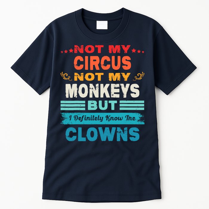 Not My Circus Not My Monkeys But I Definitely Know The Clown Tall T-Shirt