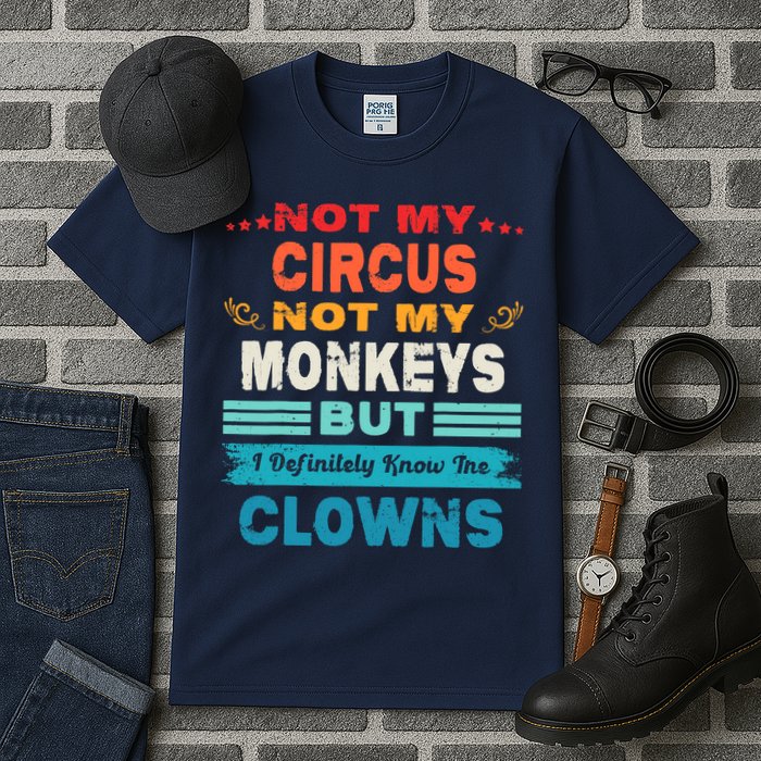 Not My Circus Not My Monkeys But I Definitely Know The Clown Tall T-Shirt