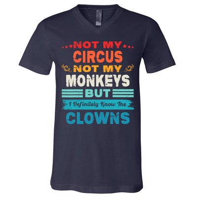 Not My Circus Not My Monkeys But I Definitely Know The Clown V-Neck T-Shirt