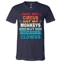 Not My Circus Not My Monkeys But I Definitely Know The Clown V-Neck T-Shirt