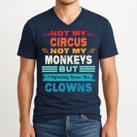 Not My Circus Not My Monkeys But I Definitely Know The Clown V-Neck T-Shirt